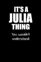 It's a JULIA Thing You Wouldn't Understand: Lined Notebook with Personalized Customized First Name Woman Girl Journal Book for School, University, Spo