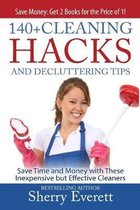 140+ Cleaning Hacks and Decluttering Tips: Save Time and Money with These Inexpensive But Effective Cleaners