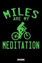 Miles Are My Meditation Notebook: Bike Workout Log Book I Bodybuilding Journal for the Gym I Track your Progress, Cardio and Weight Lifting 6x9 Paperb