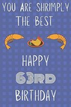You Are Shrimply The Best Happy 63rd Birthday: Funny 63rd Birthday Gift shrimply Pun Journal / Notebook / Diary (6 x 9 - 110 Blank Lined Pages)