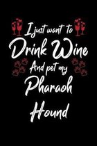 I Just Wanna Drink Wine And Pet My Pharaoh Hound