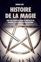 Histoire de la magie: Avec une exposition claire et precise de ses procedes, de ses rites et de ses mysteres (Edition Integrale