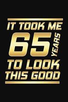 It Took Me 65 Years To Look This Good: Happy 65th Birthday 65 Years Old Gifts