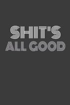 Shit's All Good: IT'S ALL GOOD. Some punny shit! Journal/Notebook/Agenda/Diary - funny gift for friend, coworker, family. Blank lined p