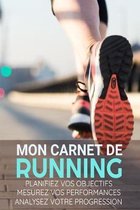 Mon Carnet de Running: Course � Pieds, Jogging, Pr�paration au Marathon - Objectifs, distance, dur�e, route, HR, etc... - 15,24 x 22,86 cm, 1