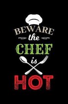 Beware The Chef Is Hot
