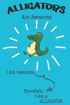 Alligator Are Awesome I Am Awesome There For I Am a Alligator: Cute Alligator Lovers Journal / Notebook / Diary / Birthday or Christmas Gift (6x9 - 11