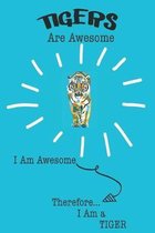 Tigers Are Awesome I Am Awesome Therefore I Am a Tiger: Cute Tiger Lovers Journal / Notebook / Diary / Birthday or Christmas Gift (6x9 - 110 Blank Lin