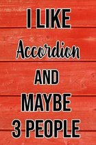 I Like Accordion And Maybe 3 People: Funny Hilarious Lined Notebook Journal for Accordion Lovers, Perfect Gift For Him or Her