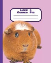 Love a Guinea Pig: Composition Book Notebook with numbered pages and table of contents