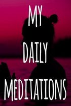 My Daily Meditations: 119 pages to record your meditations - ideal way to reflect and ideal gift for anyone who enjoys meditation!