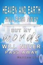 Heaven and earth will pass away but my words will never pass away