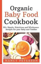 Organic Baby Food Cookbook: 80+ Simple, Nutritious and Wholesome Recipes for your Baby and Toddler