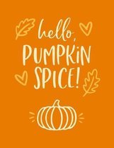 Hello, Pumpkin Spice!: College Ruled Composition Notebook