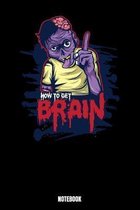 How To Get Brain Notebook: Notizbuch mit den Abmessungen 6 x 9 - 110 leere Seiten mit karierten Innendesign ideal als Tagebuch oder f�r deine Not
