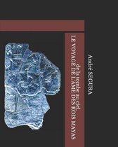 de la tombe au ciel, LE VOYAGE DE L'AME DES ROIS MAYAS