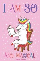Unicorn Journal I am 30 and Magical: A Happy Birthday 30 Years Old Unicorn Journal Notebook for Kids, with MORE UNICORNS INSIDE Drawing Sketchbook for