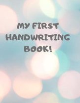 My First Handwriting Book!: Beginner's English Handwriting Book 110 Pages of 8.5 Inch X 11 Inch Wide and Intermediate Lines with Pages for Each Le