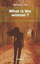 What is the woman?: Discover the woman as she is