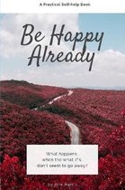 Be Happy Already