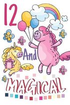 12 And Magical: Cute Happy Birthday 12 Years Old Unicorn Writing Journal Notebook - Blank Lined Diary Gift For Girls