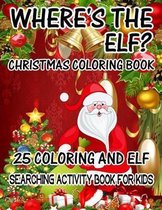 Where's The ELF? Christmas Coloring Book 25 Coloring And Elf Searching Activity Book For Kids