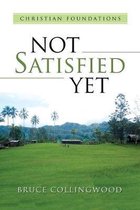 Not Satisfied Yet: - Part 3: Christian Foundations