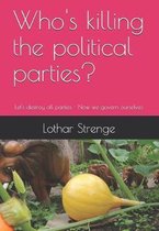 Who's killing the political parties?: Let's destroy all parties - Now we govern ourselves