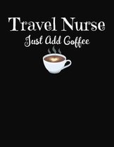 Travel Nurse Just Add Coffee: January 2020 - December 2020 Weekly Planner with Month At A Glance and Blank Lined Journal Pages