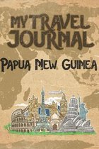 My Travel Journal Papua New Guinea: 6x9 Travel Notebook or Diary with prompts, Checklists and Bucketlists perfect gift for your Trip to Papua New Guin