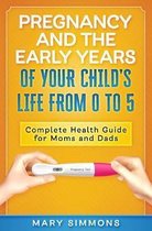 Pregnancy And The Early Years Of Your Child's Life From 0 To 5