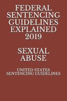 Federal Sentencing Guidelines Explained 2019 Sexual Abuse