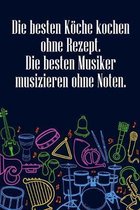 Die besten K�chekochen ohne Rezept Die besten Musiker musizieren ohne Noten: Notenheft DIN-A5 mit 100 Seiten leerer Notenzeilen zum Notieren von Melod