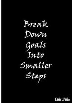 Break Down Goals Into Smaller Steps
