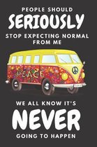 People Should Seriously Stop Expecting Normal From Me: Funny Black&White Cover Design Notebook/Journal Gift for Van & RV Camping Lovers To Writing And