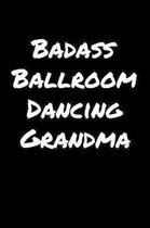 Badass Ballroom Dancing Grandma: A soft cover blank lined journal to jot down ideas, memories, goals, and anything else that comes to mind.