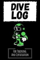 Dive Log: Journal / Notebook / Notepad For Beginners And Experienced, For Training And Certification, Gifts for Scuba Divers