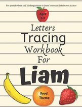 Letters Tracing Workbook for For Liam: For Preschoolers and Kindergarteners to learn letters and their own names