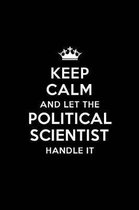 Keep Calm and Let the Political Scientist Handle It: Blank Lined Political Scientist Journal Notebook Diary as a Perfect Birthday, Appreciation day, B