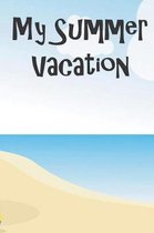 My Summer Vacation: Kids Holiday and Vacation Journal or Diary Blank Pages. A journal to keep down pictures, ideas, memories and or more f