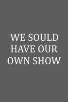 We Should Have Our Own Show: Funny Birthday Card Alternative For Your Best Friend