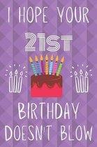 I Hope Your 21st Birthday Doesn't Blow: Funny 21st Birthday I hope your birthday doesn't blow Journal / Notebook / Diary (6 x 9 - 110 Blank Lined Page