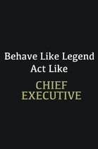 Behave like Legend Act Like Chief Executive: Writing careers journals and notebook. A way towards enhancement