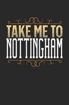 Take Me To Nottingham: Nottingham Notebook - Nottingham Vacation Journal - 110 White Blank Pages - 6 x 9 - Nottingham Notizbuch - ca. A 5 - H