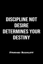 Discipline Not Desire Determines Your Destiny Standard Booklets: A softcover fitness tracker to record five exercises for five days worth of workouts.