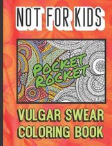 Pocket Rocket: Not For Kits Vulgar Swear Coloring Book: Really Bad Curse Words for Adults to Color In. Makes for a Great Gag and Bach
