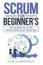 Scrum for Beginner's: The Best Guide Ever On The Market To Learn SRUM Step By Step