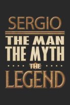 Sergio The Man The Myth The Legend: Sergio Notebook Journal 6x9 Personalized Customized Gift For Someones Surname Or First Name is Sergio