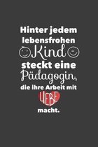 Hinter jedem Lebensfrohen Kind steckt eine P�dagogin, die ihre Arbeit mit Liebe macht.: Lehrer-Kalender im DinA 5 Format f�r Lehrerinnen und Lehrer Or
