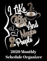 I Like Coffee And Maybe 2 People 2020 Monthly Schedule Organizer: 90 page 2020 monthly calendar for coffee drinkers with goals to do list and notes